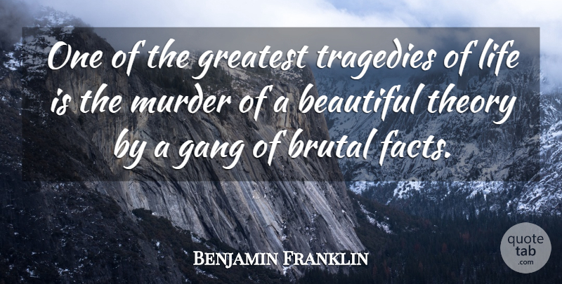 Benjamin Franklin Quote About Beautiful, Interesting, Tragedy: One Of The Greatest Tragedies...