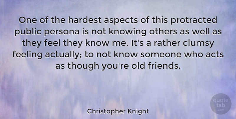 Christopher Knight Quote About Acts, Aspects, Clumsy, Hardest, Persona: One Of The Hardest Aspects...