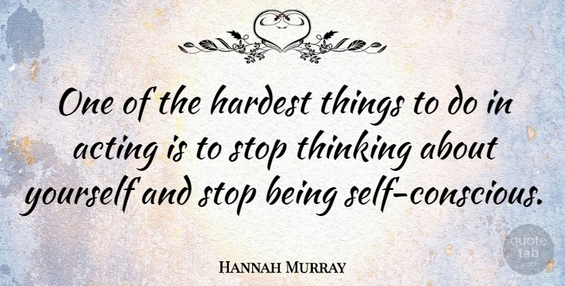 Hannah Murray Quote About Hardest: One Of The Hardest Things...