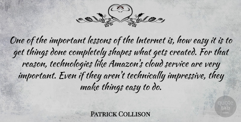 Patrick Collison Quote About Technology, Clouds, Important: One Of The Important Lessons...