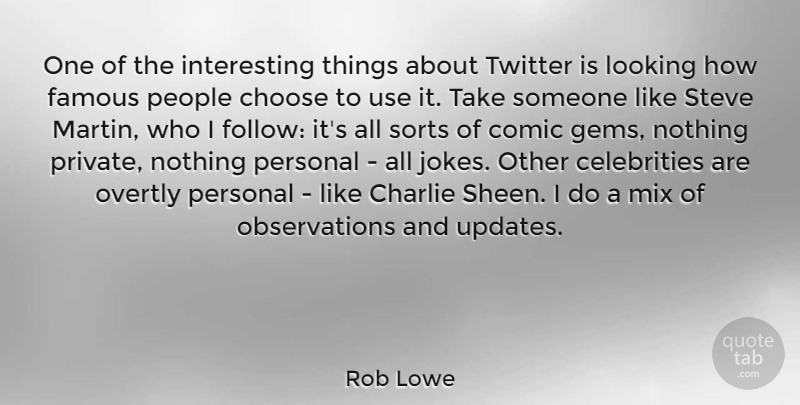Rob Lowe Quote About Charlie, Choose, Comic, Famous, Mix: One Of The Interesting Things...
