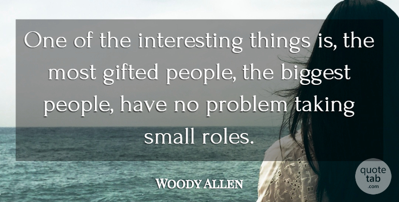 Woody Allen Quote About Interesting, People, Roles: One Of The Interesting Things...