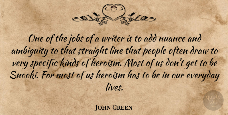 John Green Quote About Jobs, People, Everyday: One Of The Jobs Of...