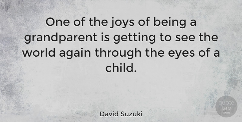 David Suzuki Quote About Children, Eye, Grandparent: One Of The Joys Of...