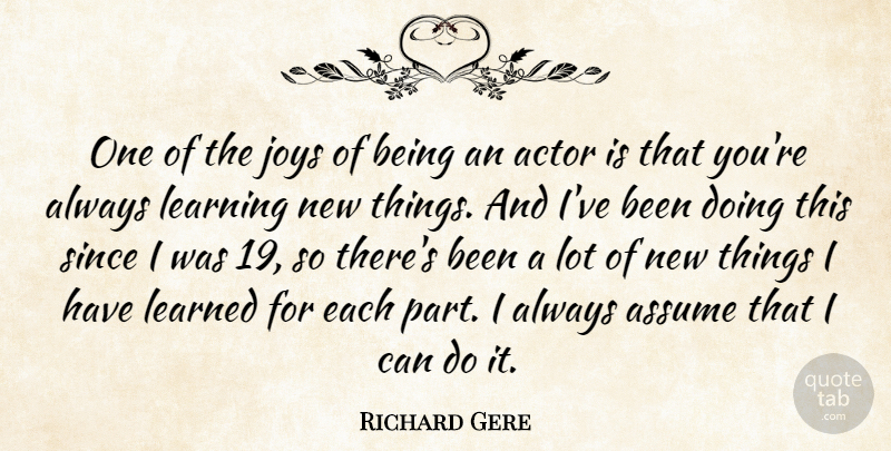 Richard Gere Quote About Joy, Actors, Assuming: One Of The Joys Of...