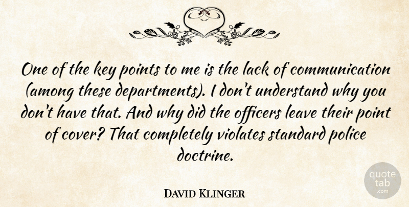 David Klinger Quote About Communication, Key, Lack, Leave, Officers: One Of The Key Points...