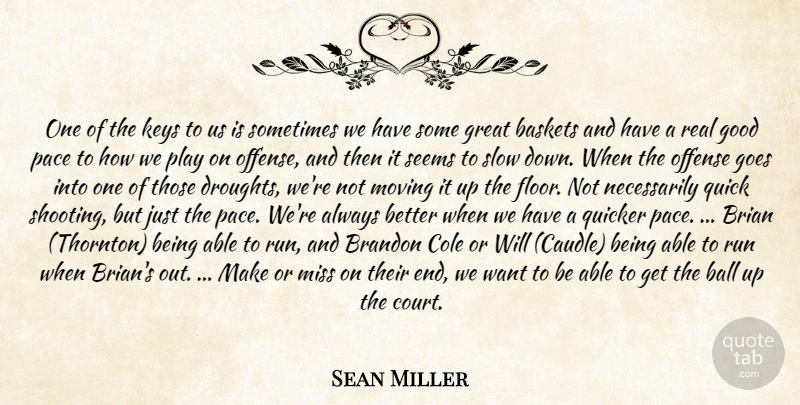 Sean Miller Quote About Ball, Brian, Goes, Good, Great: One Of The Keys To...