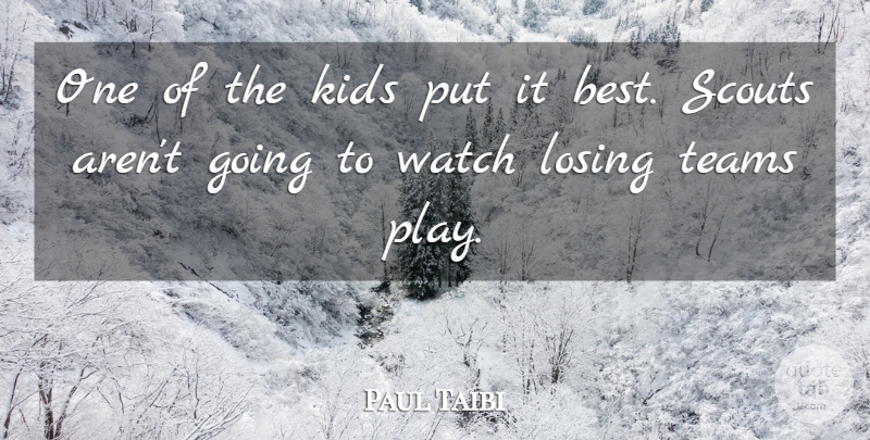 Paul Taibi Quote About Kids, Losing, Scouts, Teams, Watch: One Of The Kids Put...