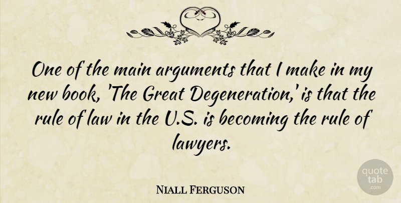 Niall Ferguson Quote About Becoming, Great, Main, Rule: One Of The Main Arguments...