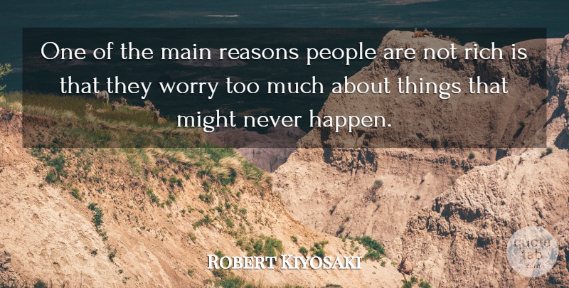 Robert Kiyosaki Quote About Motivational, Worry, People: One Of The Main Reasons...