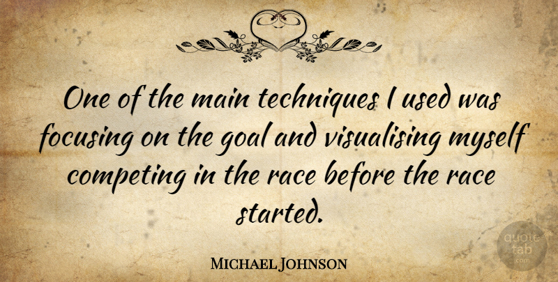 Michael Johnson Quote About Race, Goal, Technique: One Of The Main Techniques...