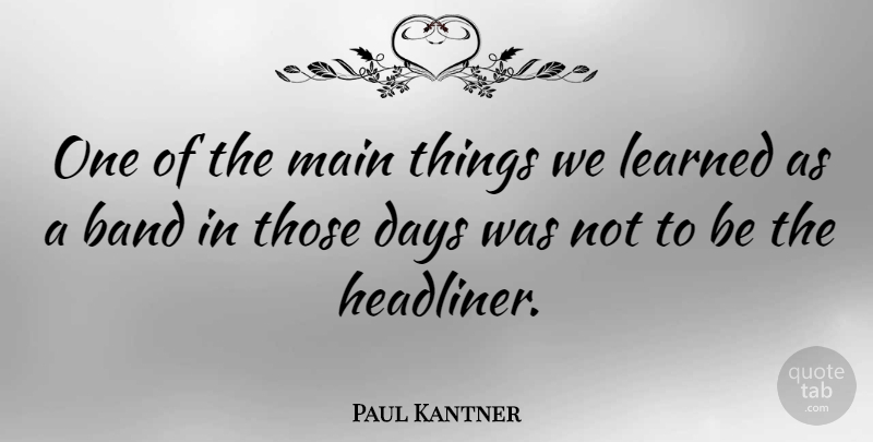 Paul Kantner Quote About Main: One Of The Main Things...