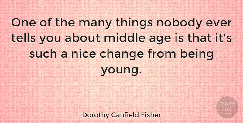 Dorothy Canfield Fisher Quote About Nice, Age, Young: One Of The Many Things...