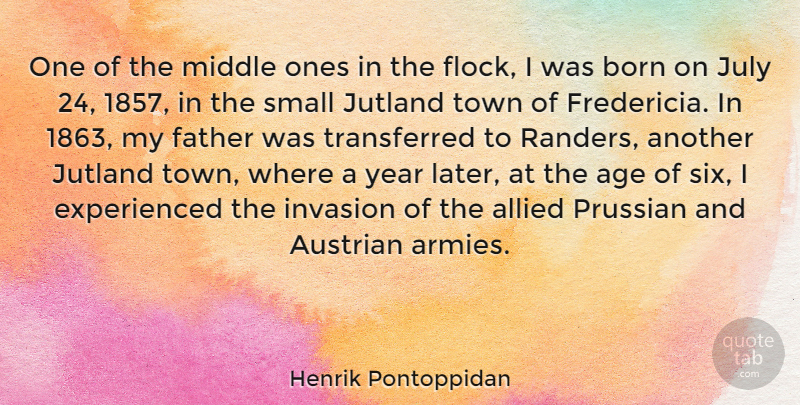 Henrik Pontoppidan Quote About Age, Allied, Born, Invasion, July: One Of The Middle Ones...