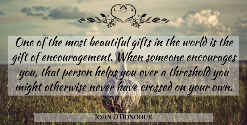John O'Donohue Quote About Beautiful, Encouraging, Encouragement: One Of The Most Beautiful...