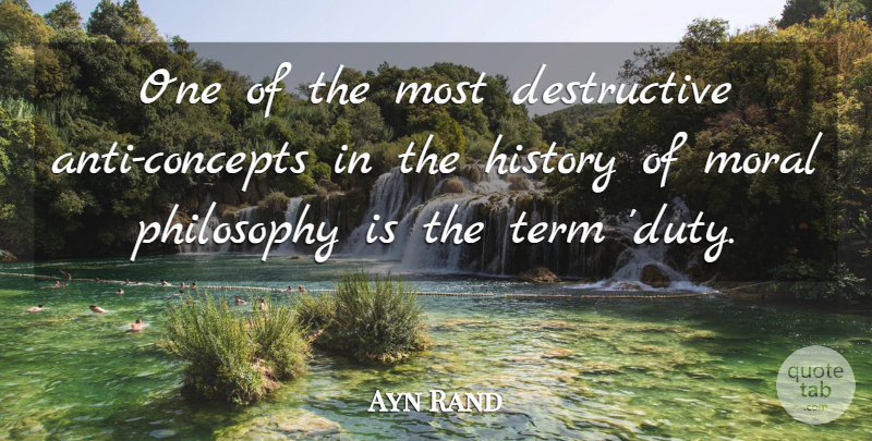 Ayn Rand Quote About Philosophy, Moral, Duty: One Of The Most Destructive...