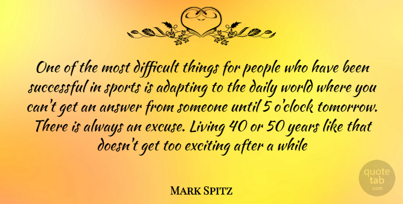 Mark Spitz Quote About Sports, Successful, Years: One Of The Most Difficult...