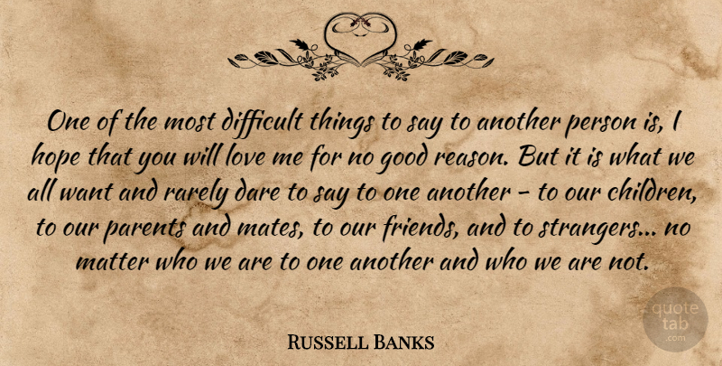 Russell Banks Quote About Children, Parent, Want: One Of The Most Difficult...