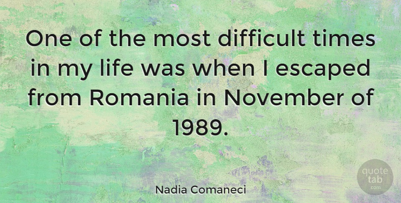 Nadia Comaneci Quote About Sports, November, Difficult Times: One Of The Most Difficult...