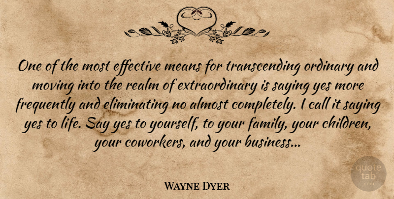 Wayne Dyer Quote About Children, Business, Moving: One Of The Most Effective...