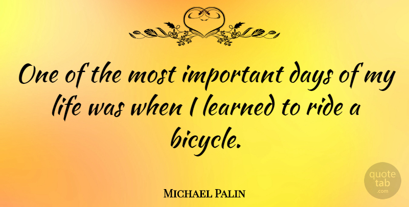 Michael Palin Quote About Cycling, Important, Riding A Bicycle: One Of The Most Important...