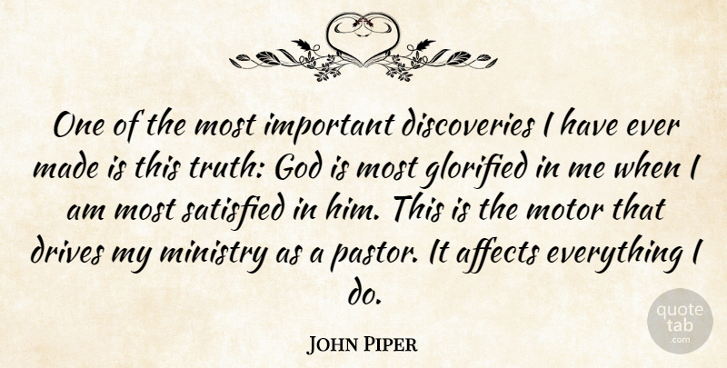 John Piper Quote About Discovery, Important, Satisfaction: One Of The Most Important...