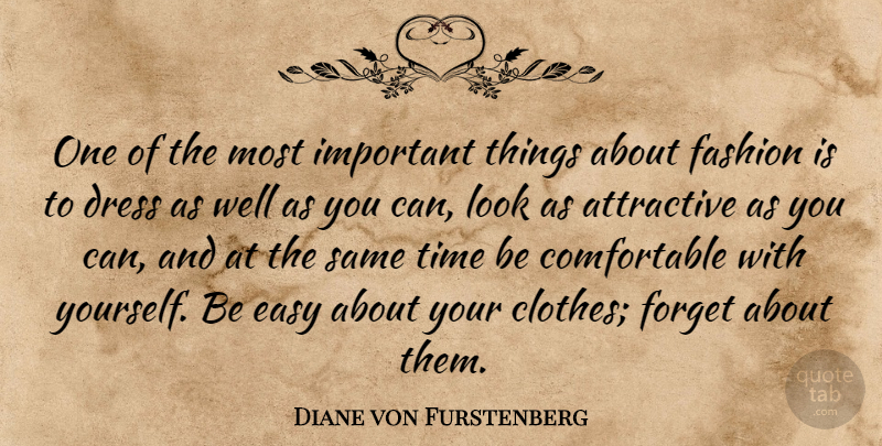 Diane von Furstenberg Quote About Fashion, Clothes, Important: One Of The Most Important...