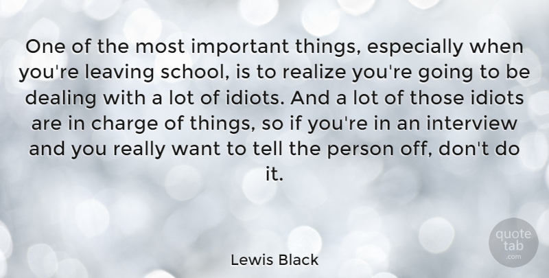 Lewis Black Quote About School, Leaving, Important: One Of The Most Important...