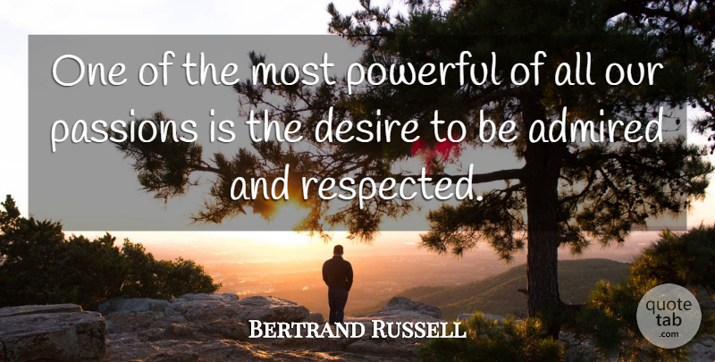 Bertrand Russell Quote About Powerful, Passion, Desire: One Of The Most Powerful...