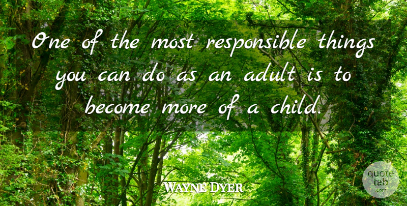 Wayne Dyer Quote About Happiness, Children, Joy: One Of The Most Responsible...