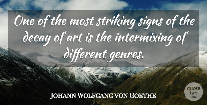 Johann Wolfgang von Goethe Quote About Art, Decay, Different: One Of The Most Striking...