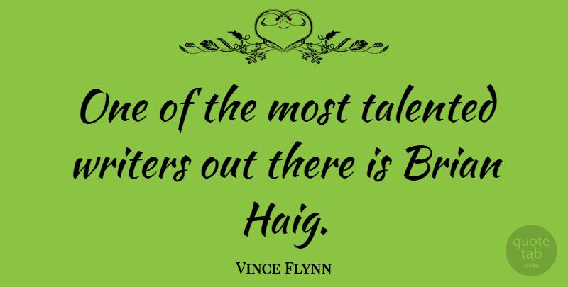 Vince Flynn Quote About Brian, Haig: One Of The Most Talented...