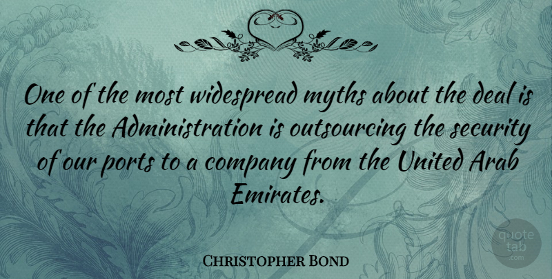 Christopher Bond Quote About Administration, Port, Myth: One Of The Most Widespread...