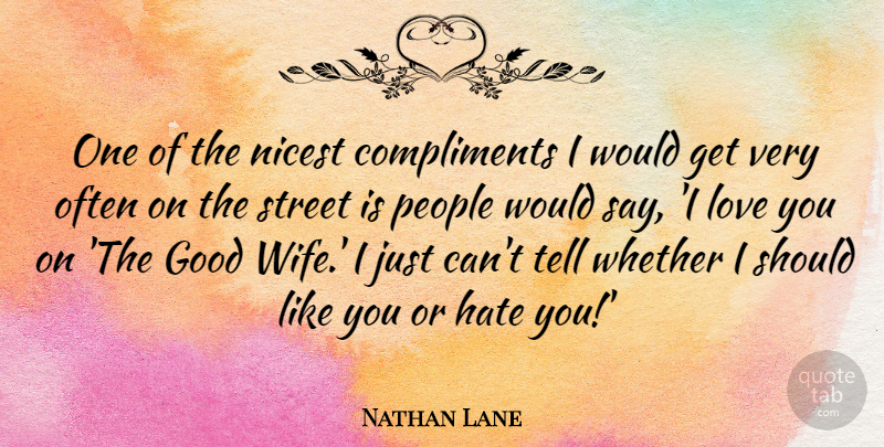 Nathan Lane Quote About Hate, Love You, Wife: One Of The Nicest Compliments...