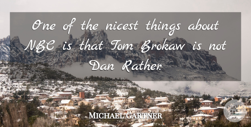 Michael Gartner Quote About Nbc, Toms: One Of The Nicest Things...
