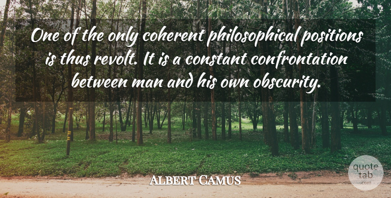 Albert Camus Quote About Philosophical, Men, Obscurity: One Of The Only Coherent...