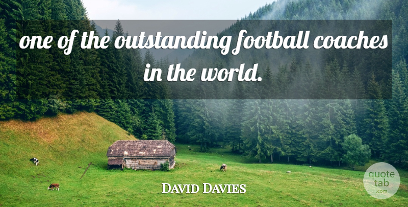 David Davies Quote About Coaches, Football: One Of The Outstanding Football...