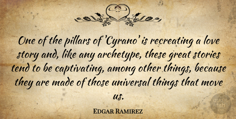 Edgar Ramirez Quote About Among, Great, Love, Move, Pillars: One Of The Pillars Of...