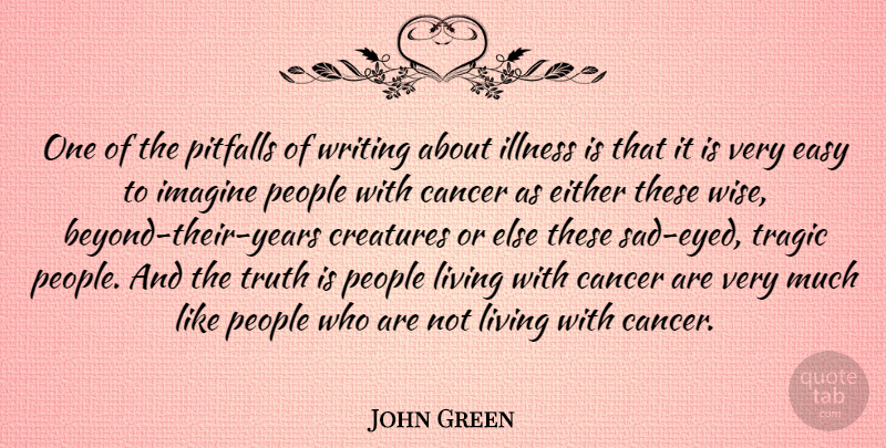John Green Quote About Creatures, Easy, Either, Illness, Imagine: One Of The Pitfalls Of...