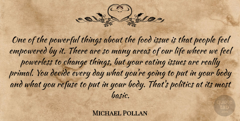 Michael Pollan Quote About Powerful, Issues, People: One Of The Powerful Things...
