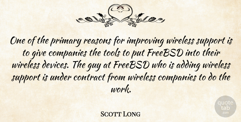 Scott Long Quote About Adding, Companies, Contract, Guy, Improving: One Of The Primary Reasons...