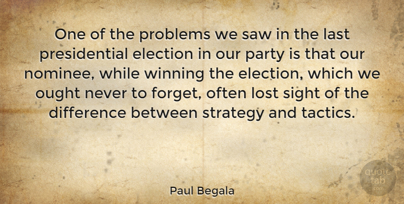 Paul Begala Quote About American Journalist, Difference, Last, Lost, Ought: One Of The Problems We...