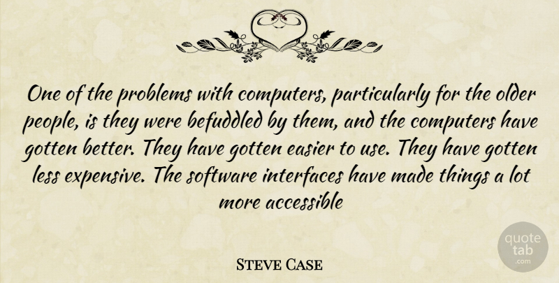 Steve Case Quote About People, Use, Computer: One Of The Problems With...