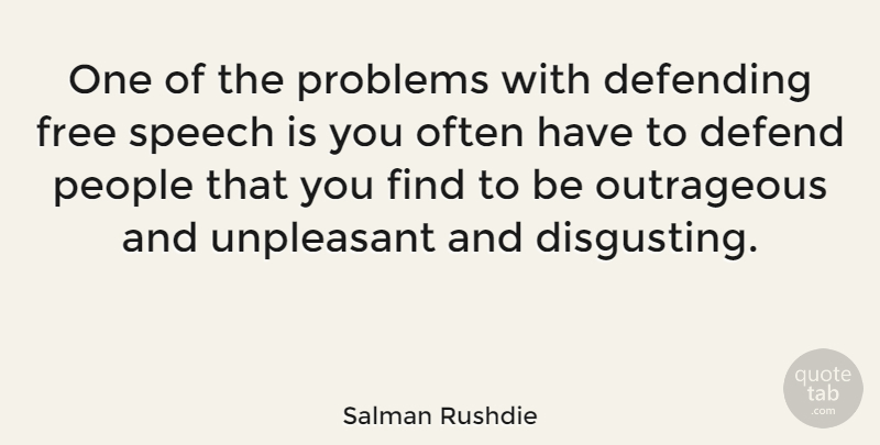 Salman Rushdie Quote About People, Speech, Problem: One Of The Problems With...