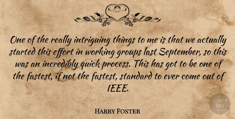 Harry Foster Quote About Effort, Groups, Incredibly, Intriguing, Last: One Of The Really Intriguing...
