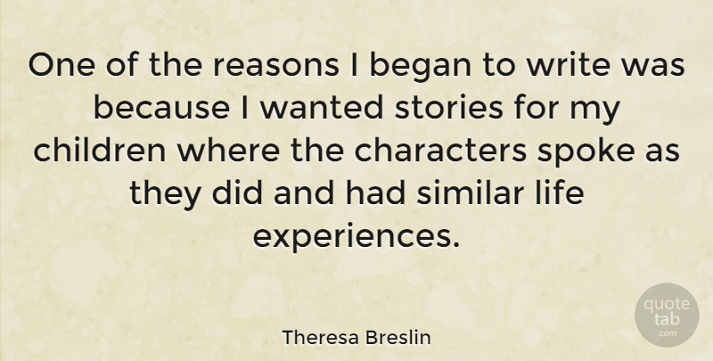 Theresa Breslin Quote About Began, Children, Life, Similar, Spoke: One Of The Reasons I...