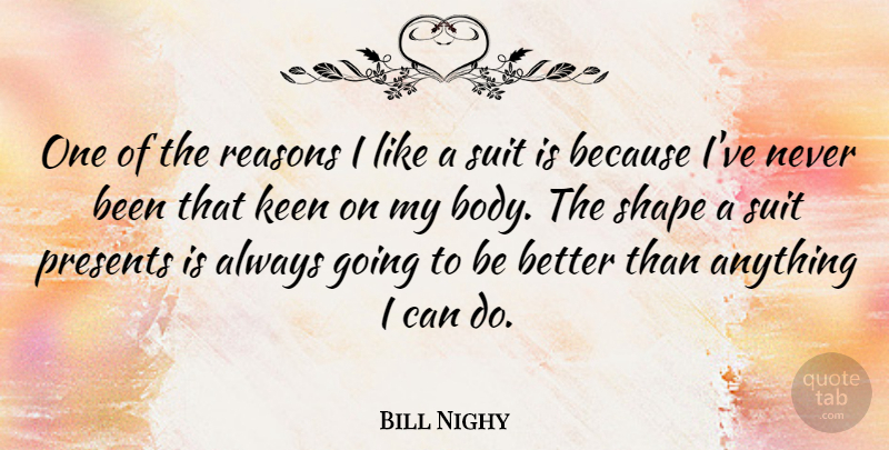Bill Nighy Quote About Body, Shapes, Suits: One Of The Reasons I...