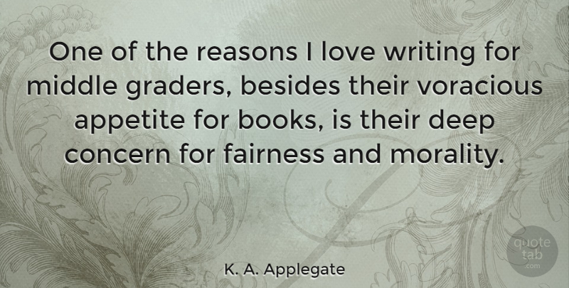 K. A. Applegate Quote About Appetite, Besides, Concern, Deep, Fairness: One Of The Reasons I...