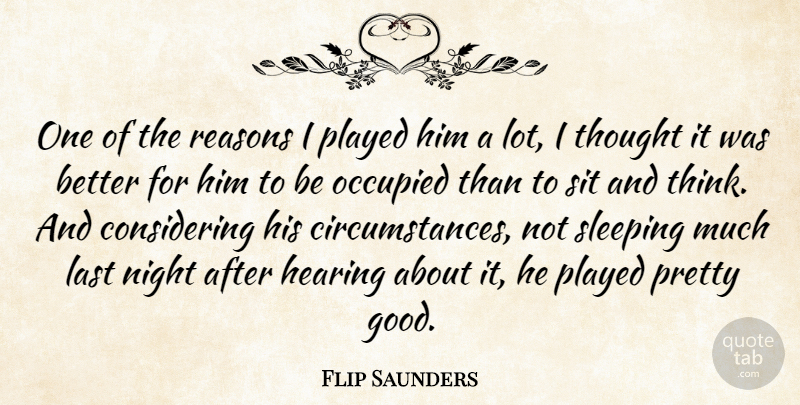 Flip Saunders Quote About Hearing, Last, Night, Occupied, Played: One Of The Reasons I...