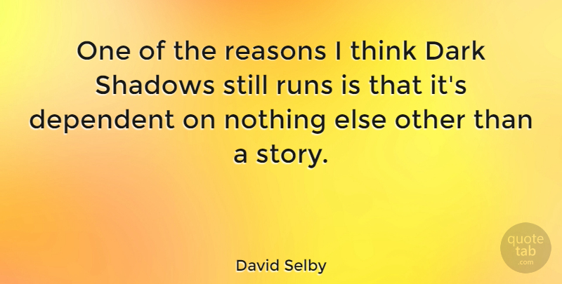 David Selby Quote About Running, Dark, Thinking: One Of The Reasons I...